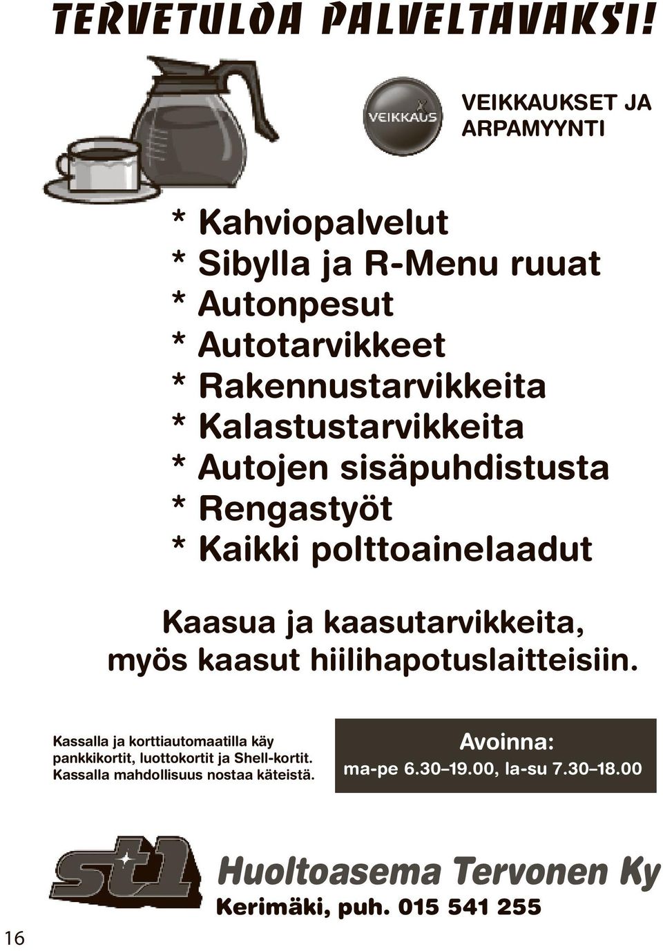 Kaasua ja kaasutarvikkeita, myös kaasut hiilihapotuslaitteisiin.