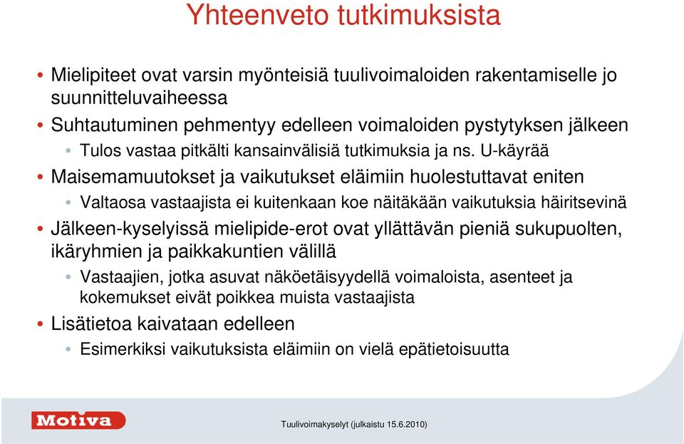 U-käyrää Maisemamuutokset ja vaikutukset eläimiin huolestuttavat eniten Valtaosa vastaajista ei kuitenkaan koe näitäkään vaikutuksia häiritsevinä Jälkeen-kyselyissä