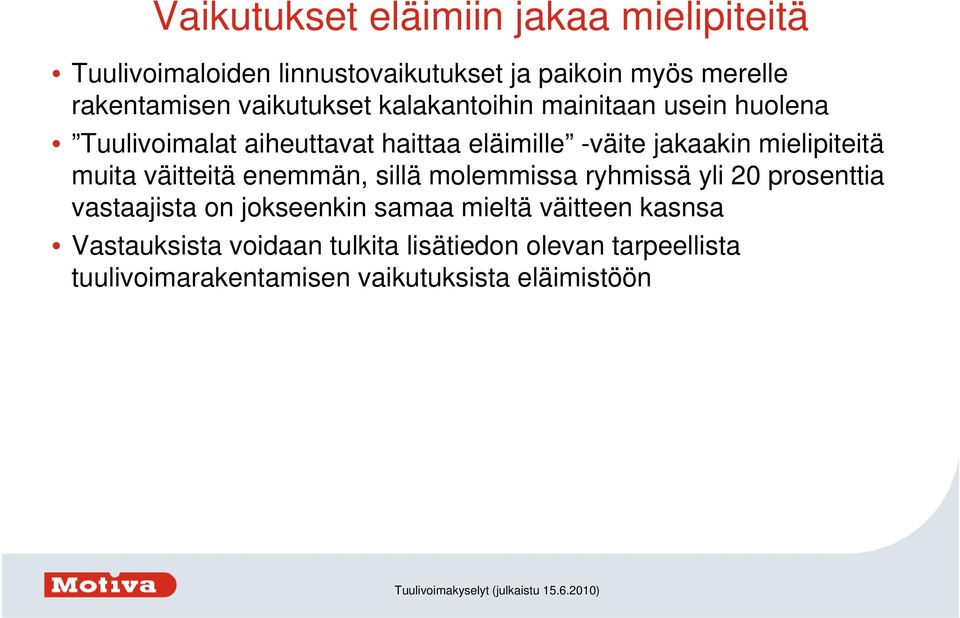 mielipiteitä muita väitteitä enemmän, sillä molemmissa ryhmissä yli 20 prosenttia vastaajista on jokseenkin samaa