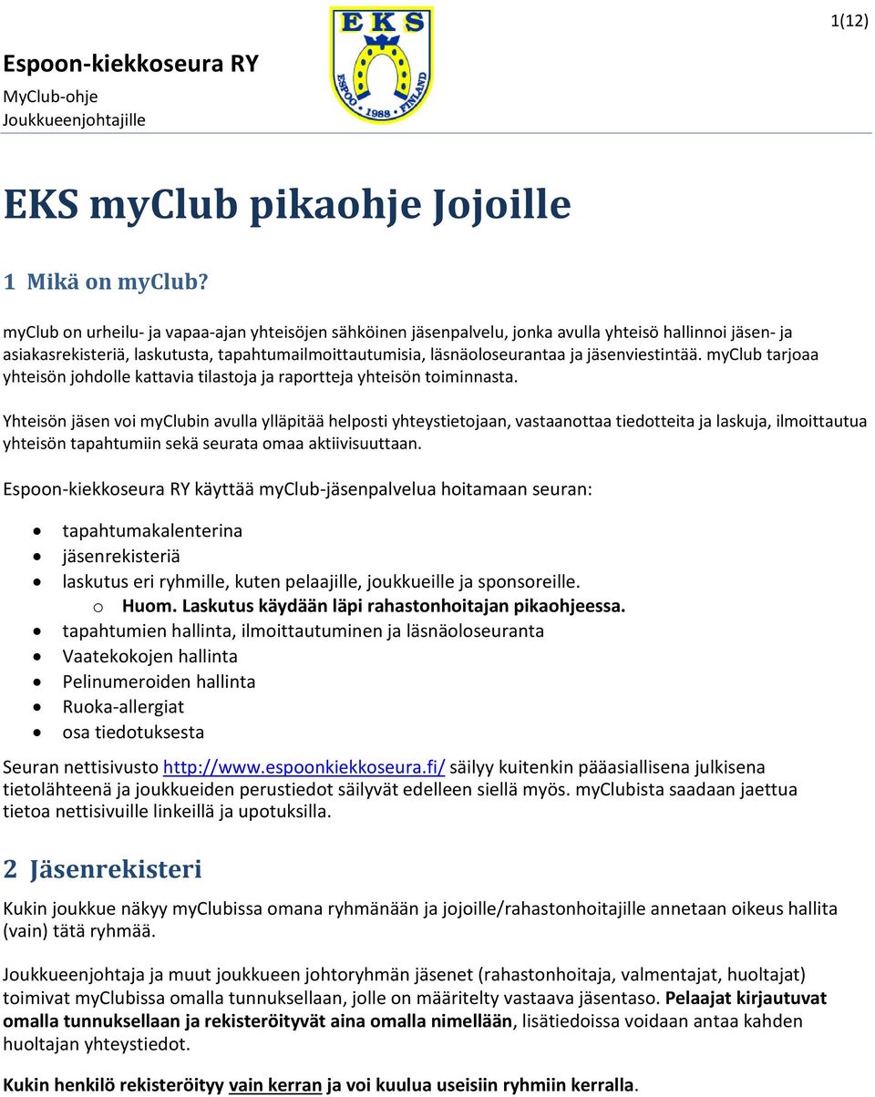 jäsenviestintää. myclub tarjoaa yhteisön johdolle kattavia tilastoja ja raportteja yhteisön toiminnasta.