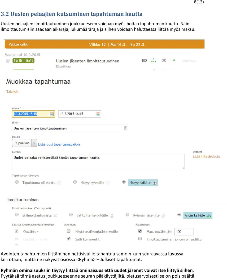 Avointen tapahtumien liittäminen nettisivuille tapahtuu samoin kuin seuraavassa luvussa kerrotaan, mutta ne näkyvät osiossa <Ryhmä> Julkiset