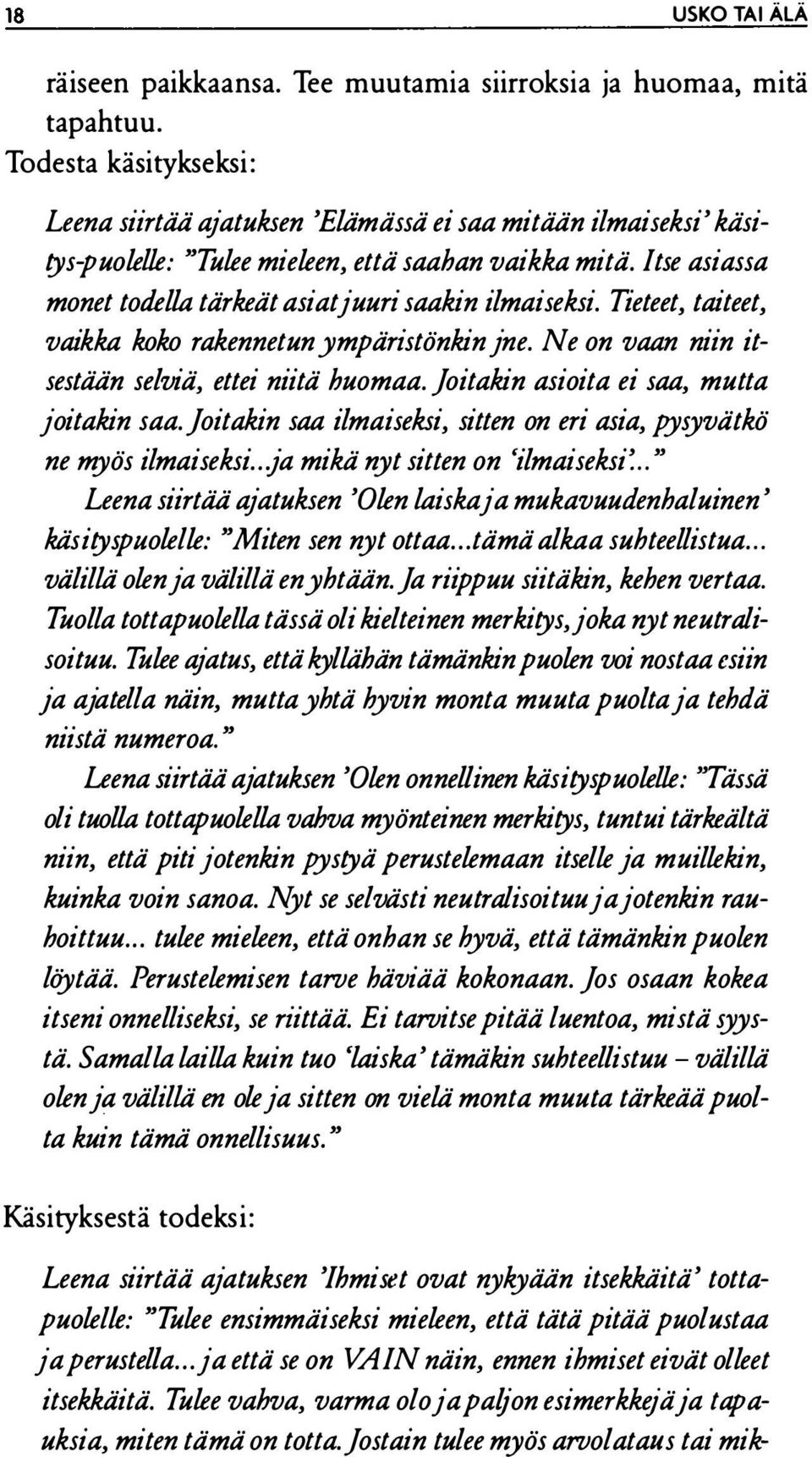 Itse asiassa monet todella tärkeät asiat juuri saakin ilmaiseksi. Tieteet, taiteet, vaikka koko rakennetun ympäristönkin jne. Ne on vaan niin itsestään selviä, ettei niitä huomaa.