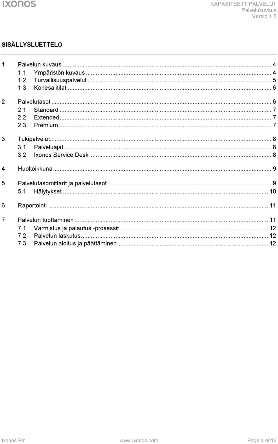 .. 8 4 Huoltoikkuna... 9 5 Palvelutasomittarit ja palvelutasot... 9 5.1 Hälytykset... 10 6 Raportointi... 11 7 Palvelun tuottaminen.