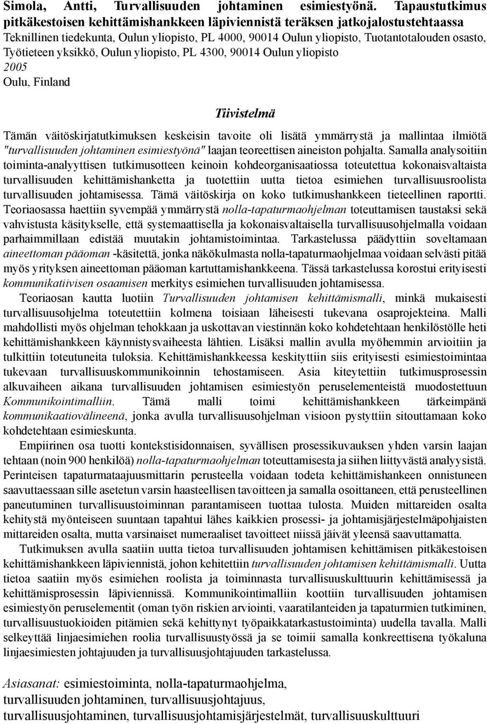 Työtieteen yksikkö, Oulun yliopisto, PL 4300, 90014 Oulun yliopisto 2005 Oulu, Finland Tiivistelmä Tämän väitöskirjatutkimuksen keskeisin tavoite oli lisätä ymmärrystä ja mallintaa ilmiötä