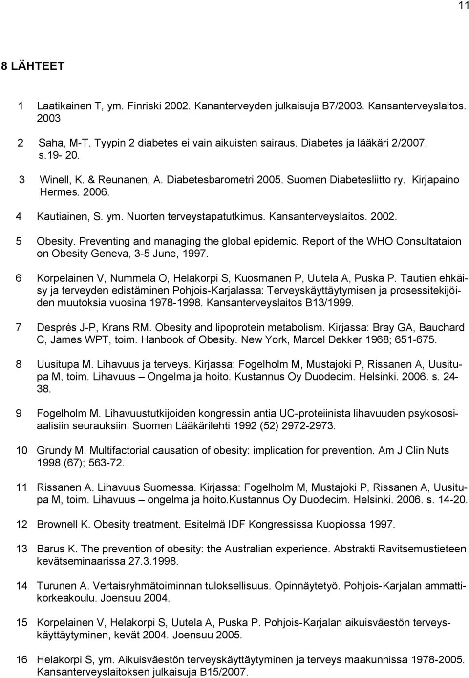 Preventing and managing the global epidemic. Report of the WHO Consultataion on Obesity Geneva, 3-5 June, 1997. 6 Korpelainen V, Nummela O, Helakorpi S, Kuosmanen P, Uutela A, Puska P.