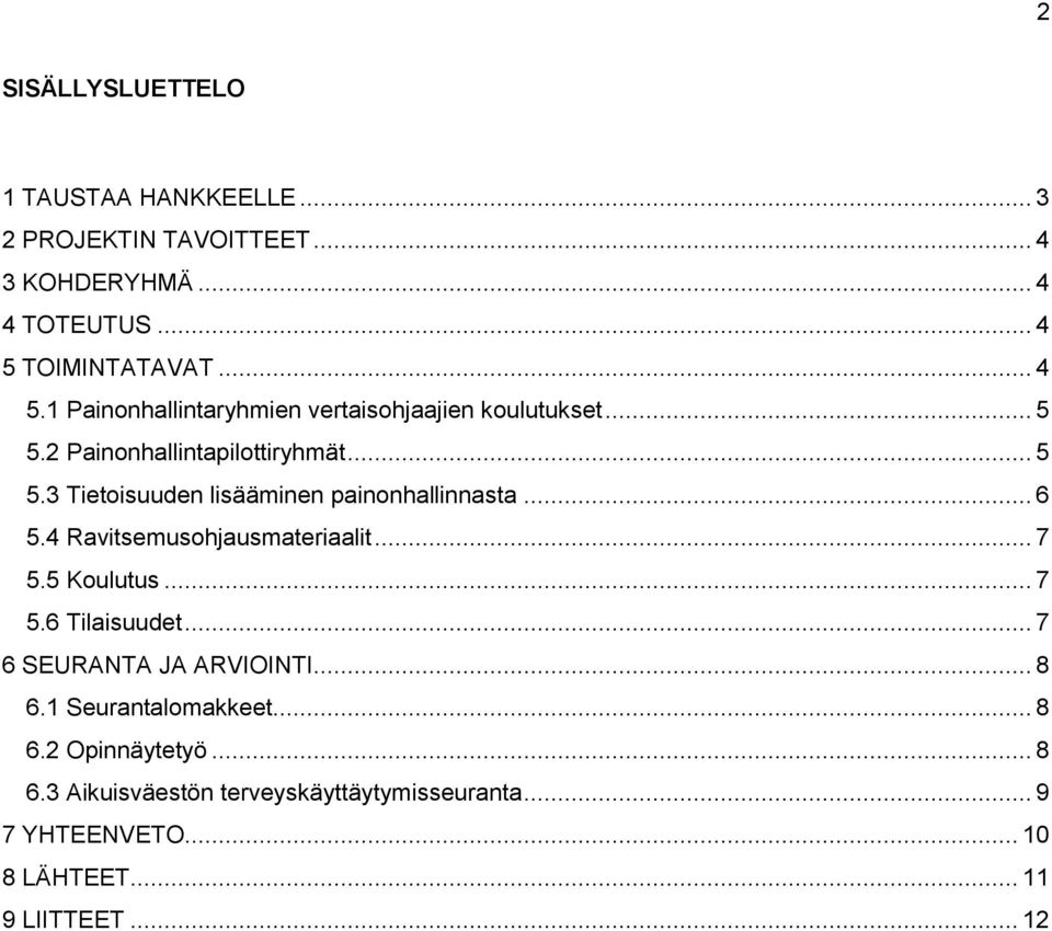 .. 6 5.4 Ravitsemusohjausmateriaalit... 7 5.5 Koulutus... 7 5.6 Tilaisuudet... 7 6 SEURANTA JA ARVIOINTI... 8 6.1 Seurantalomakkeet.