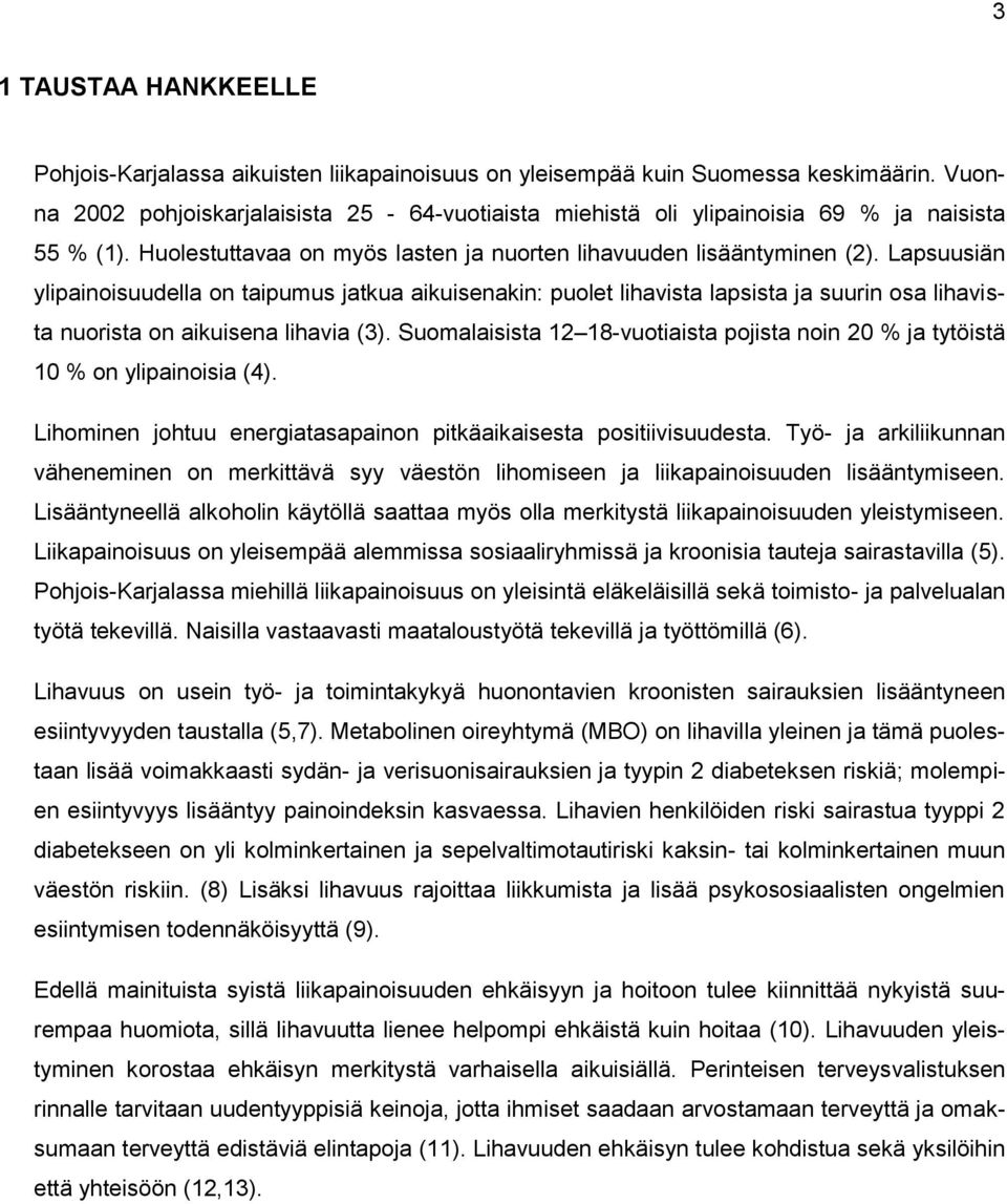 Lapsuusiän ylipainoisuudella on taipumus jatkua aikuisenakin: puolet lihavista lapsista ja suurin osa lihavista nuorista on aikuisena lihavia (3).