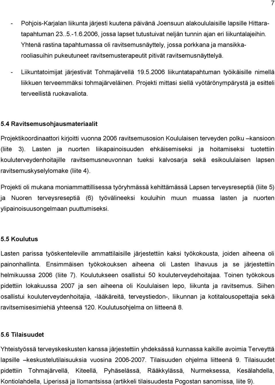 - Liikuntatoimijat järjestivät Tohmajärvellä 19.5.2006 liikuntatapahtuman työikäisille nimellä liikkuen terveemmäksi tohmajärveläinen.