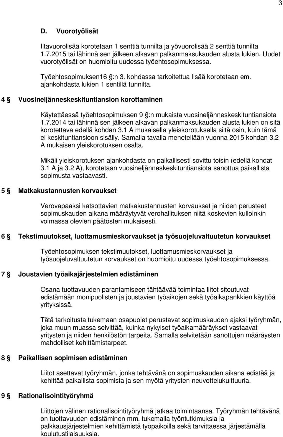 4 Vuosineljänneskeskituntiansion korottaminen Käytettäessä työehtosopimuksen 9 :n mukaista vuosineljänneskeskituntiansiota 1.7.