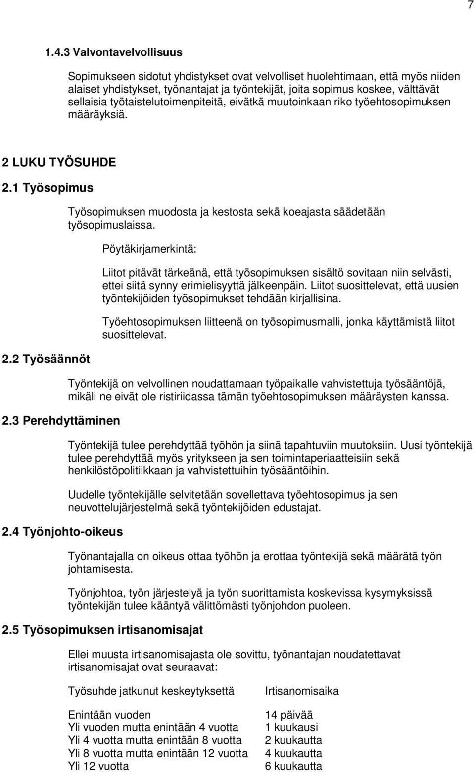 työtaistelutoimenpiteitä, eivätkä muutoinkaan riko työehtosopimuksen määräyksiä. 2 LUKU TYÖSUHDE 2.1 Työsopimus 2.2 Työsäännöt 2.3 Perehdyttäminen 2.