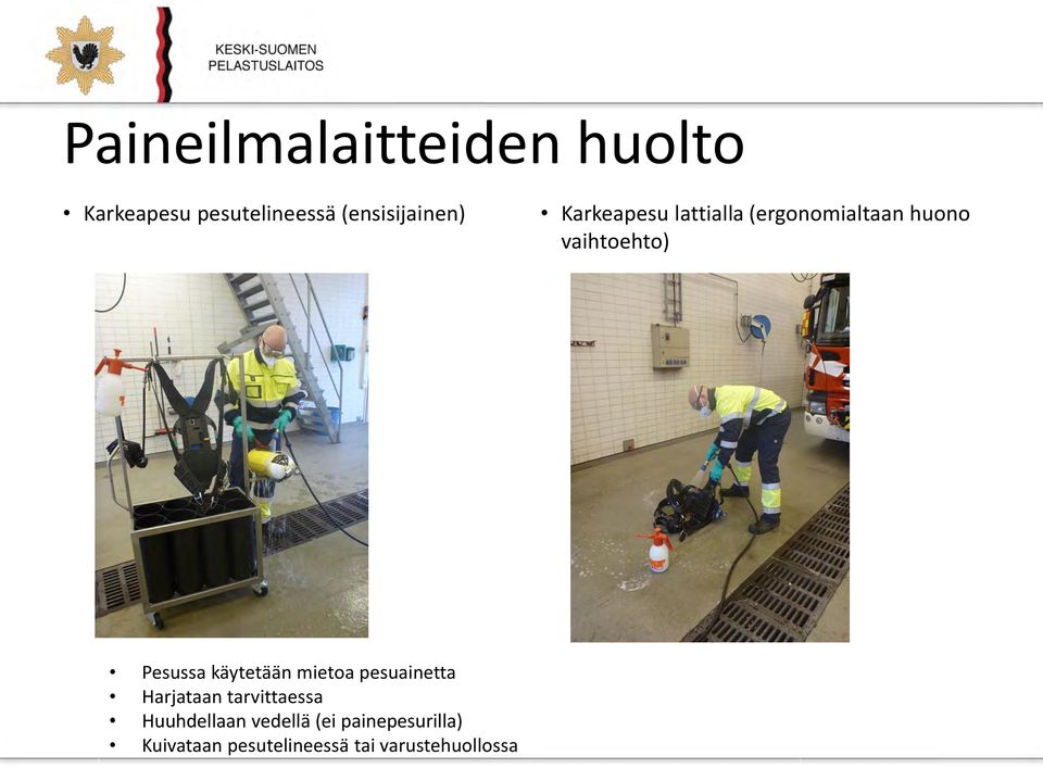 mietoa pesuainetta Harjataan tarvittaessa Huuhdellaan vedellä (ei
