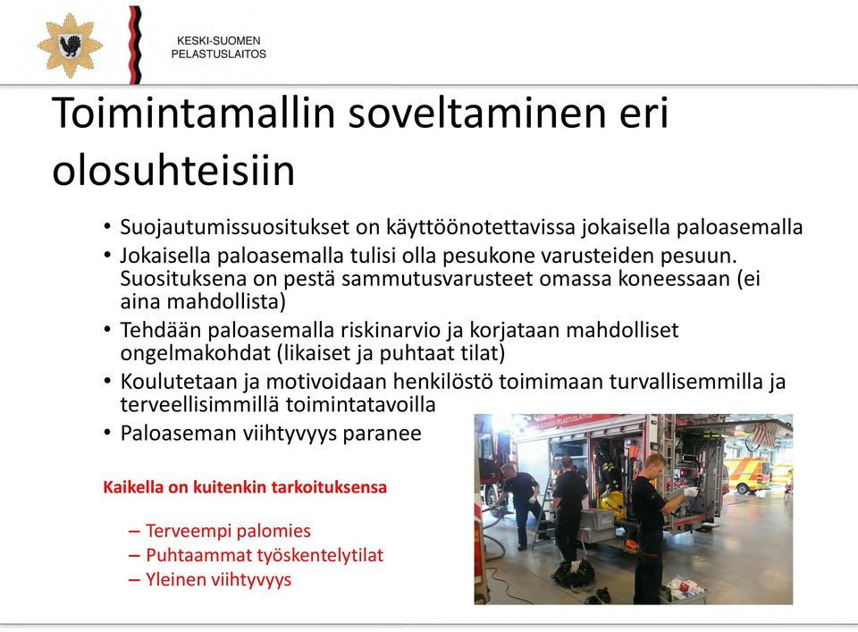 Suosituksena on pestä sammutusvarusteet omassa koneessaan (ei aina mahdollista) Tehdään paloasemalla riskinarvio ja korjataan mahdolliset
