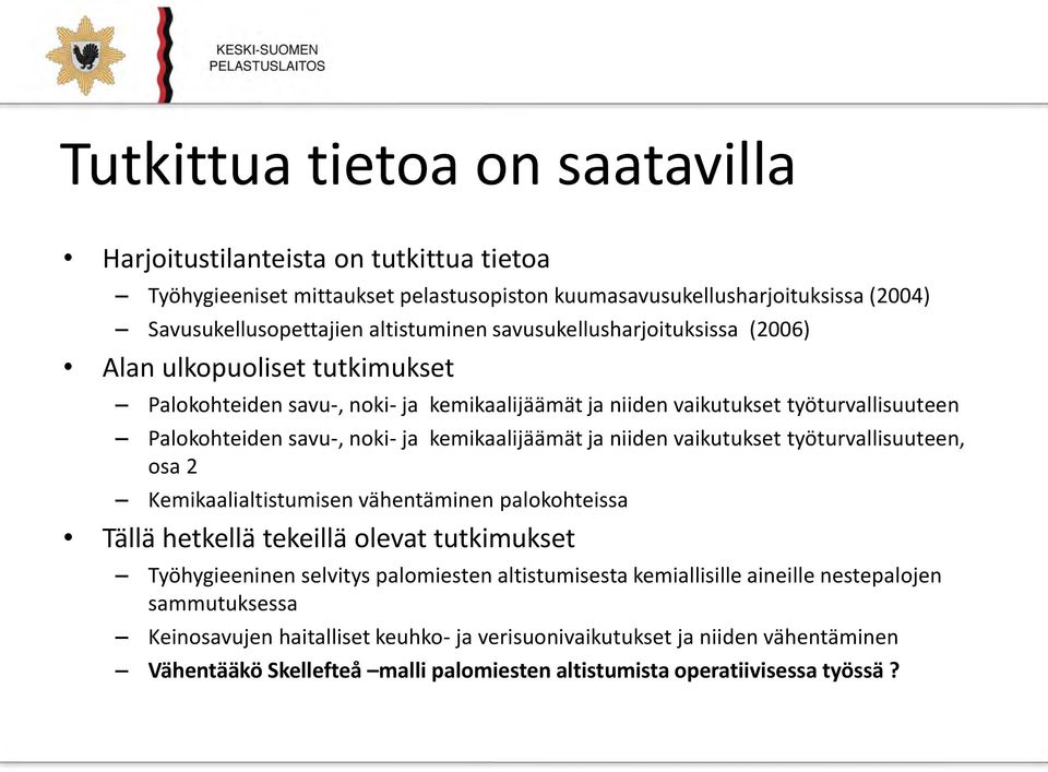 niiden vaikutukset työturvallisuuteen, osa 2 Kemikaalialtistumisen vähentäminen palokohteissa Tällä hetkellä tekeillä olevat tutkimukset Työhygieeninen selvitys palomiesten altistumisesta