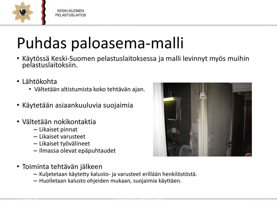 Käytetään asiaankuuluvia suojaimia Vältetään nokikontaktia Likaiset pinnat Likaiset varusteet Likaiset työvälineet Ilmassa