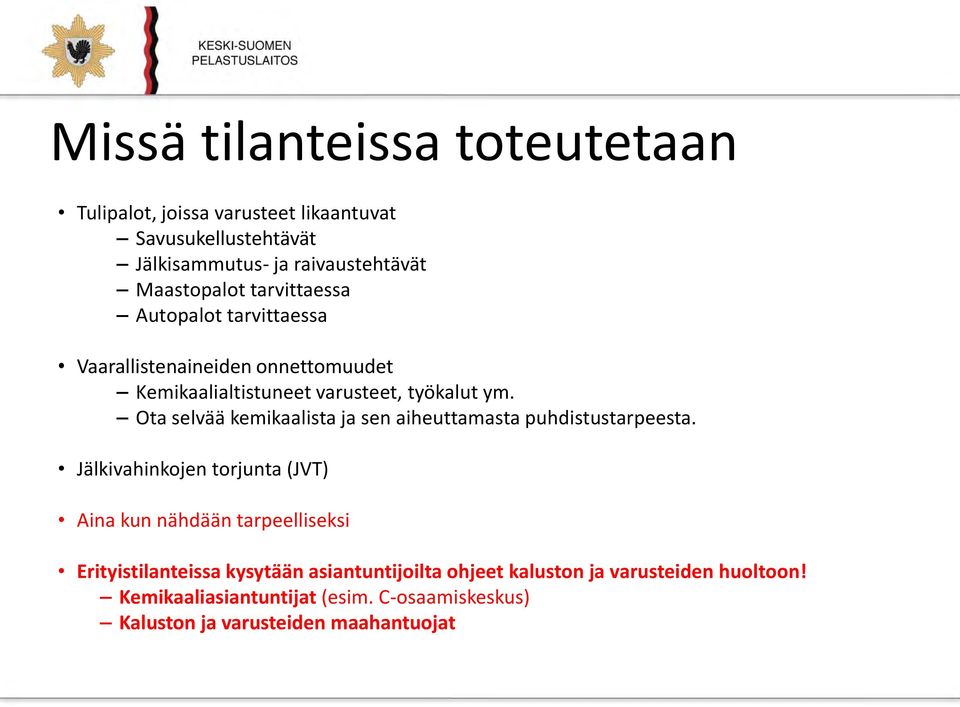 Ota selvää kemikaalista ja sen aiheuttamasta puhdistustarpeesta.