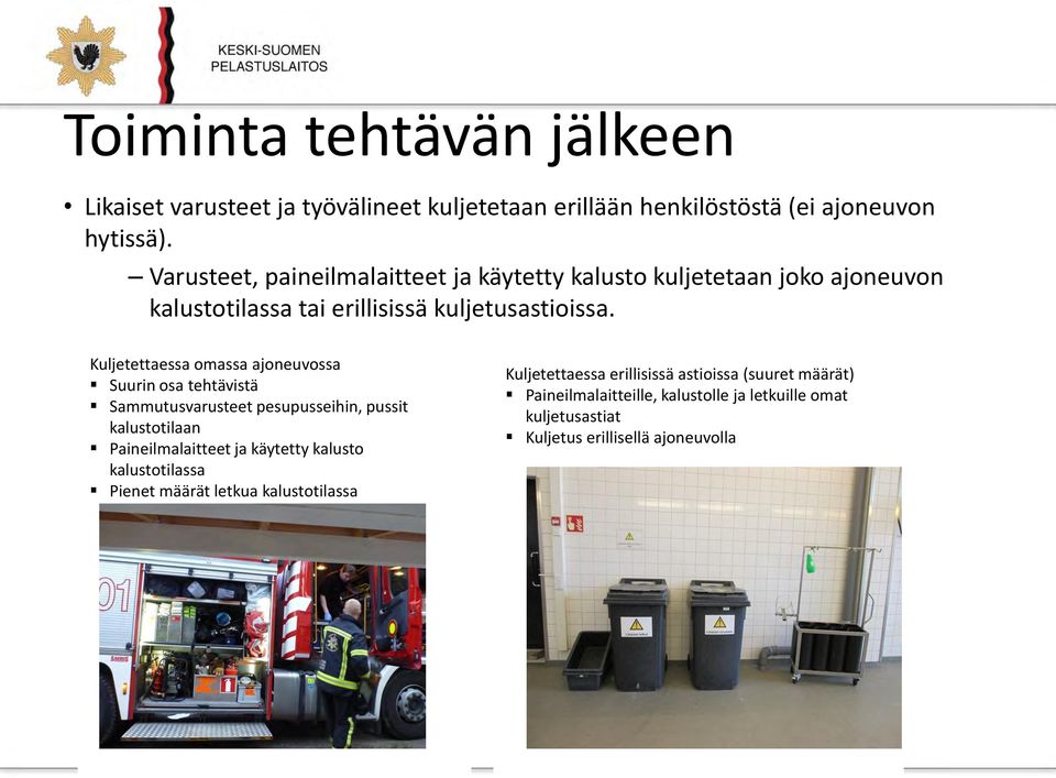 Kuljetettaessa omassa ajoneuvossa Suurin osa tehtävistä Sammutusvarusteet pesupusseihin, pussit kalustotilaan Paineilmalaitteet ja käytetty kalusto