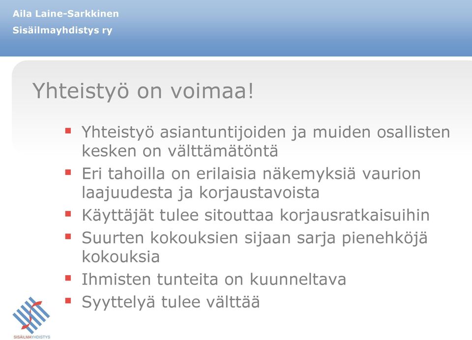 tahoilla on erilaisia näkemyksiä vaurion laajuudesta ja korjaustavoista