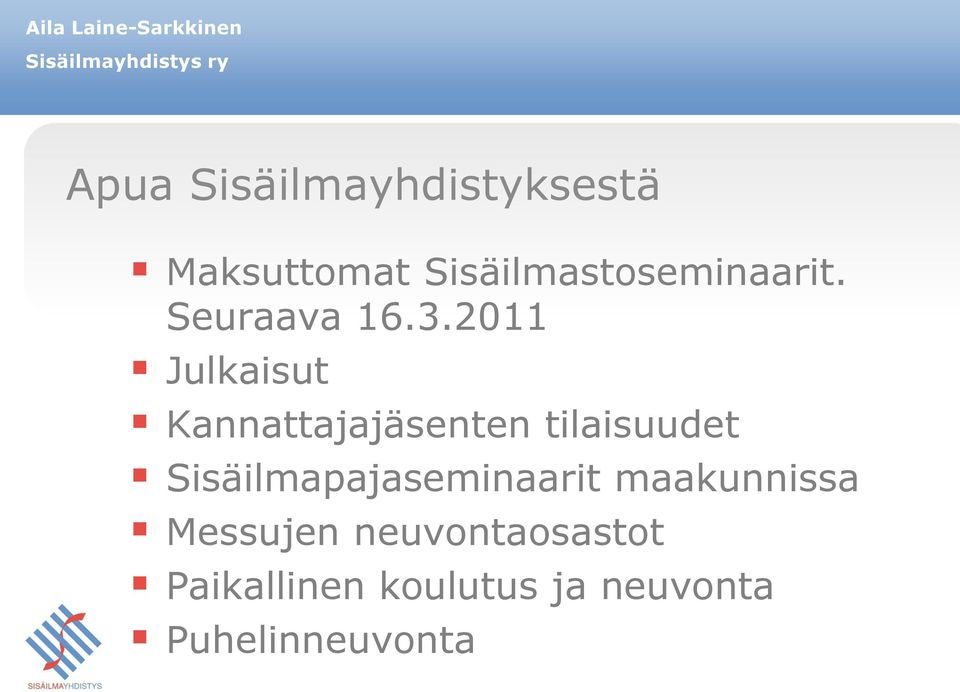 2011 Julkaisut Kannattajajäsenten tilaisuudet