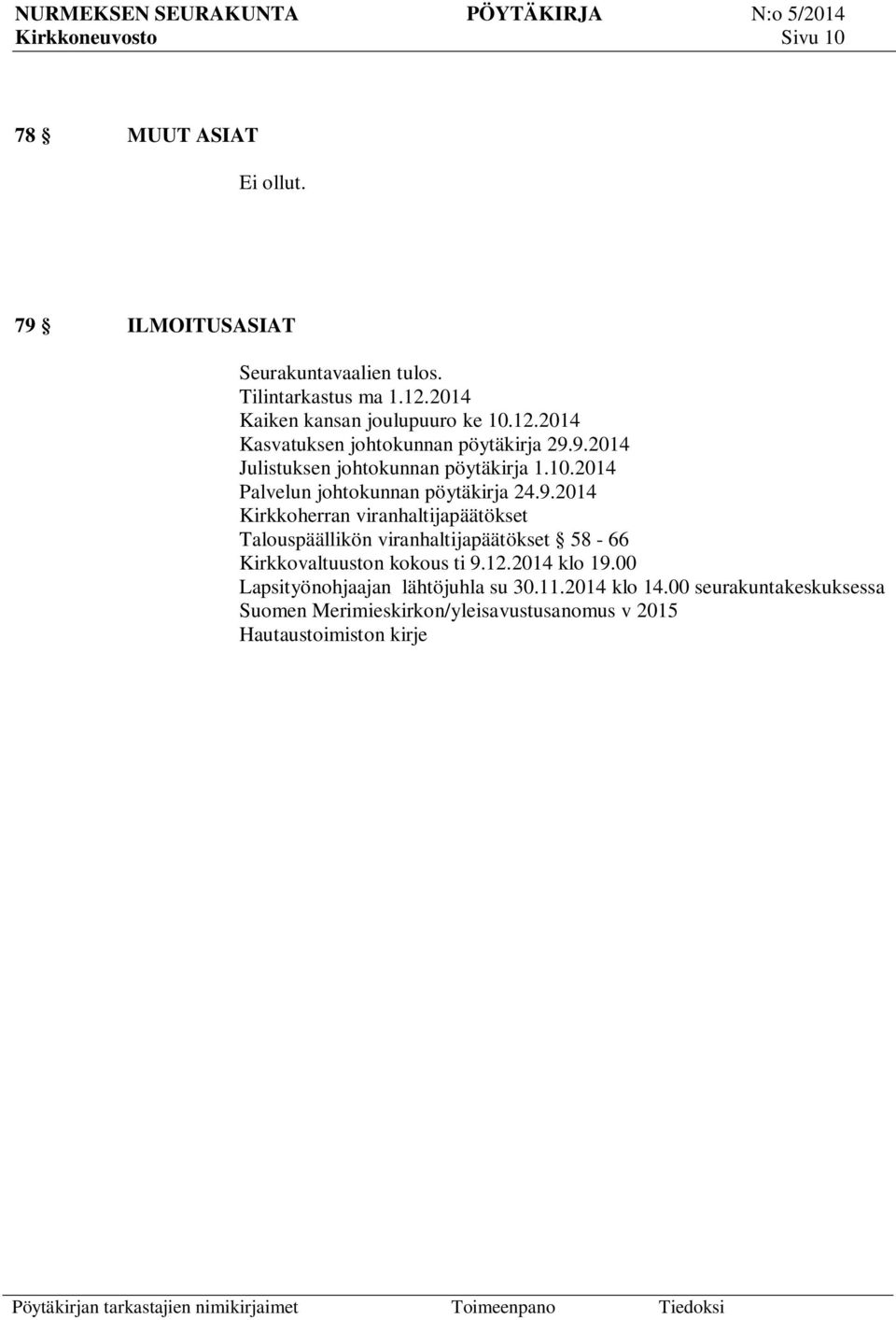 9.2014 Kirkkoherran viranhaltijapäätökset Talouspäällikön viranhaltijapäätökset 58-66 Kirkkovaltuuston kokous ti 9.12.2014 klo 19.