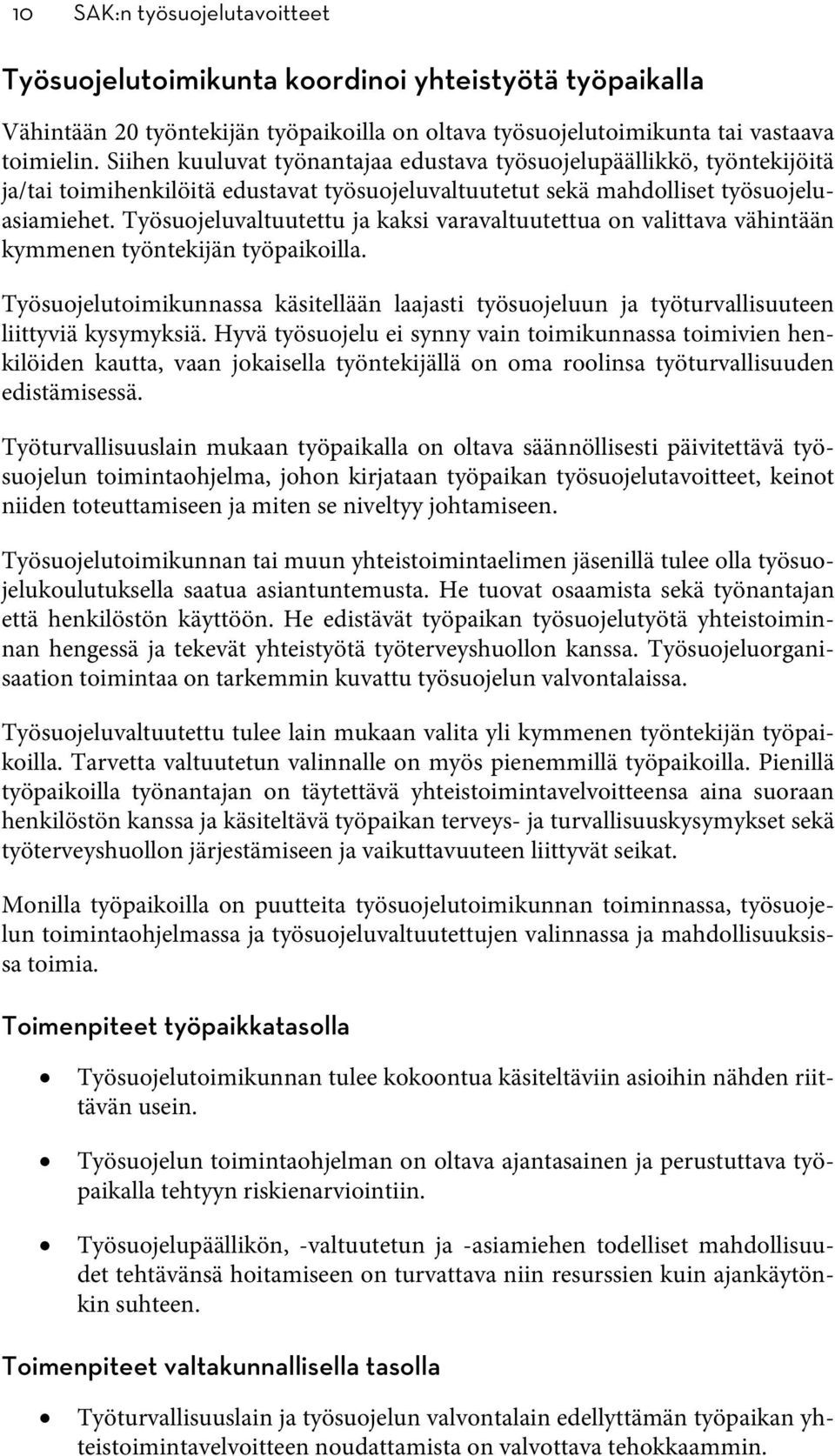 Työsuojeluvaltuutettu ja kaksi varavaltuutettua on valittava vähintään kymmenen työntekijän työpaikoilla.