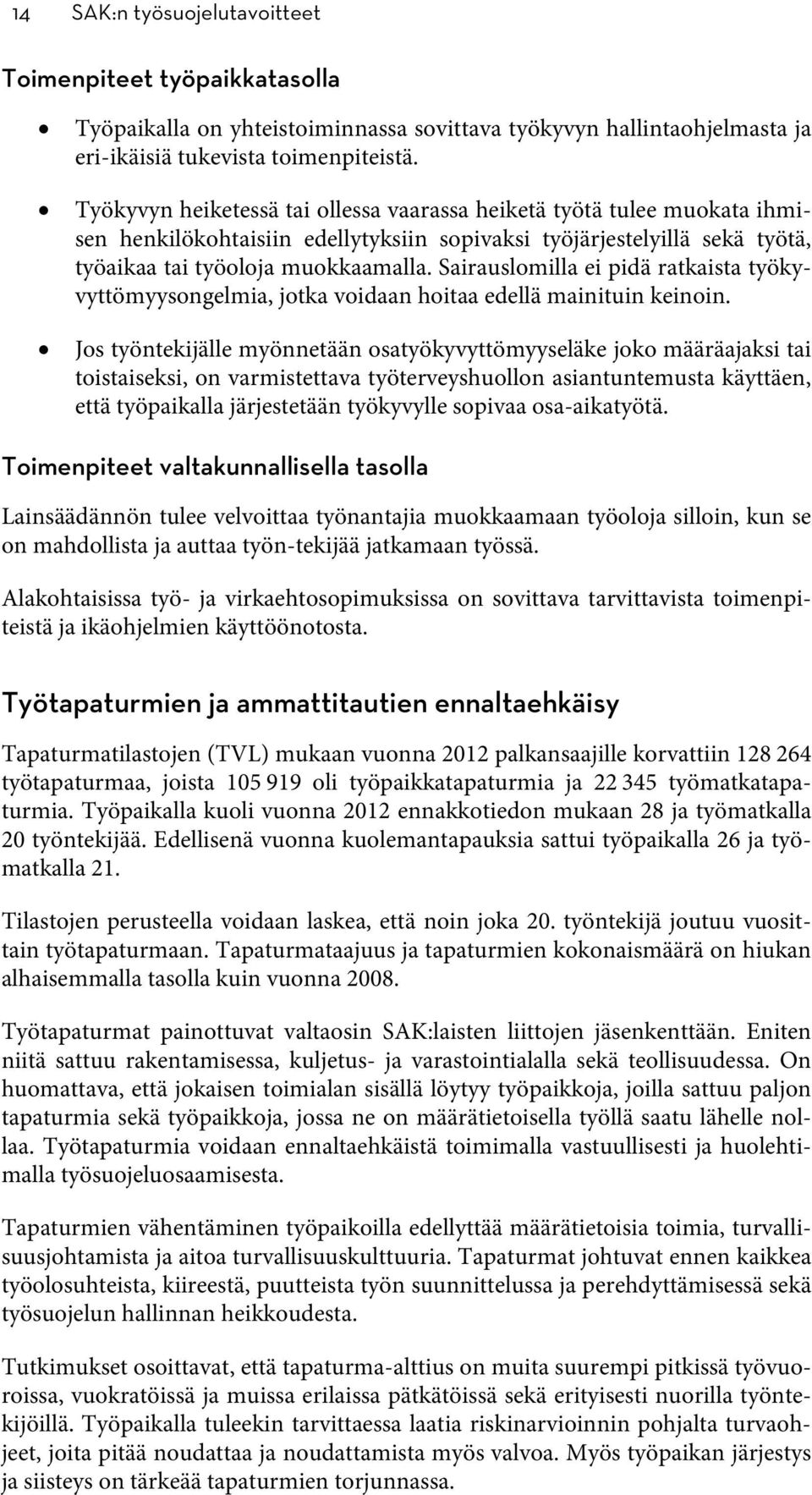 Sairauslomilla ei pidä ratkaista työkyvyttömyysongelmia, jotka voidaan hoitaa edellä mainituin keinoin.