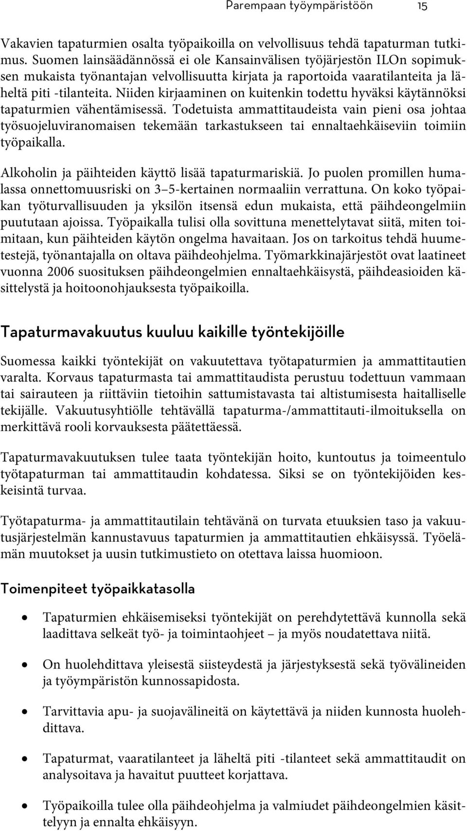 Niiden kirjaaminen on kuitenkin todettu hyväksi käytännöksi tapaturmien vähentämisessä.