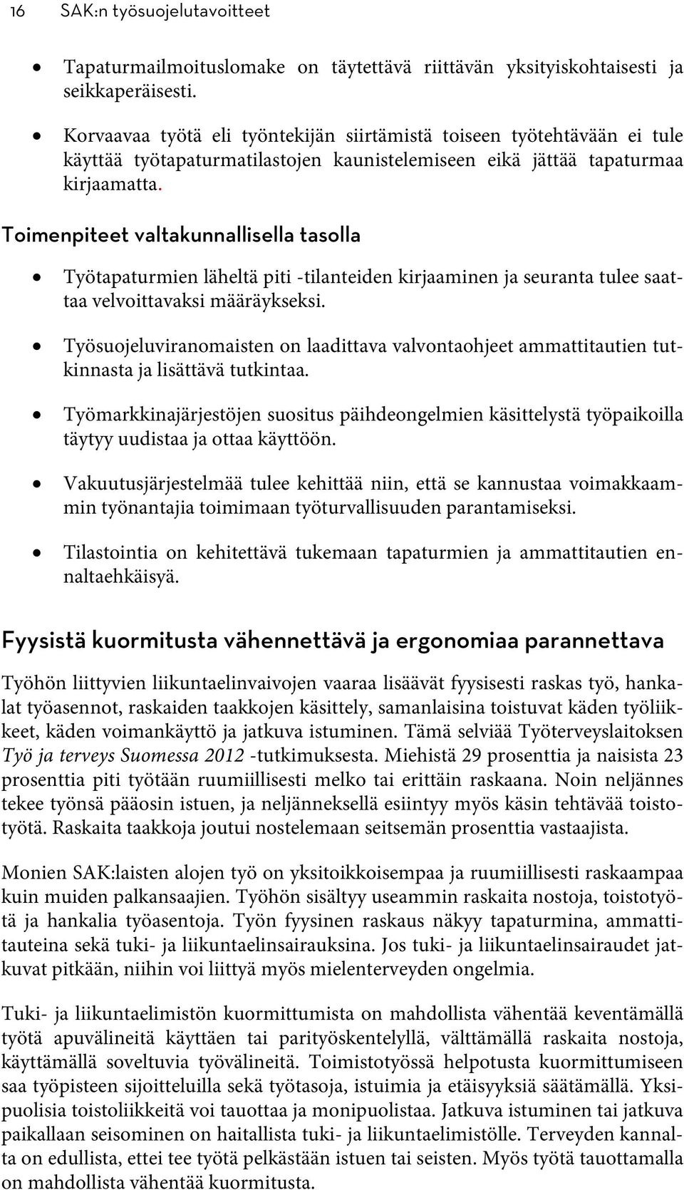 Toimenpiteet valtakunnallisella tasolla Työtapaturmien läheltä piti -tilanteiden kirjaaminen ja seuranta tulee saattaa velvoittavaksi määräykseksi.