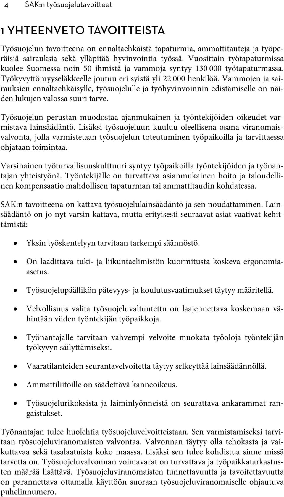 Vammojen ja sairauksien ennaltaehkäisylle, työsuojelulle ja työhyvinvoinnin edistämiselle on näiden lukujen valossa suuri tarve.