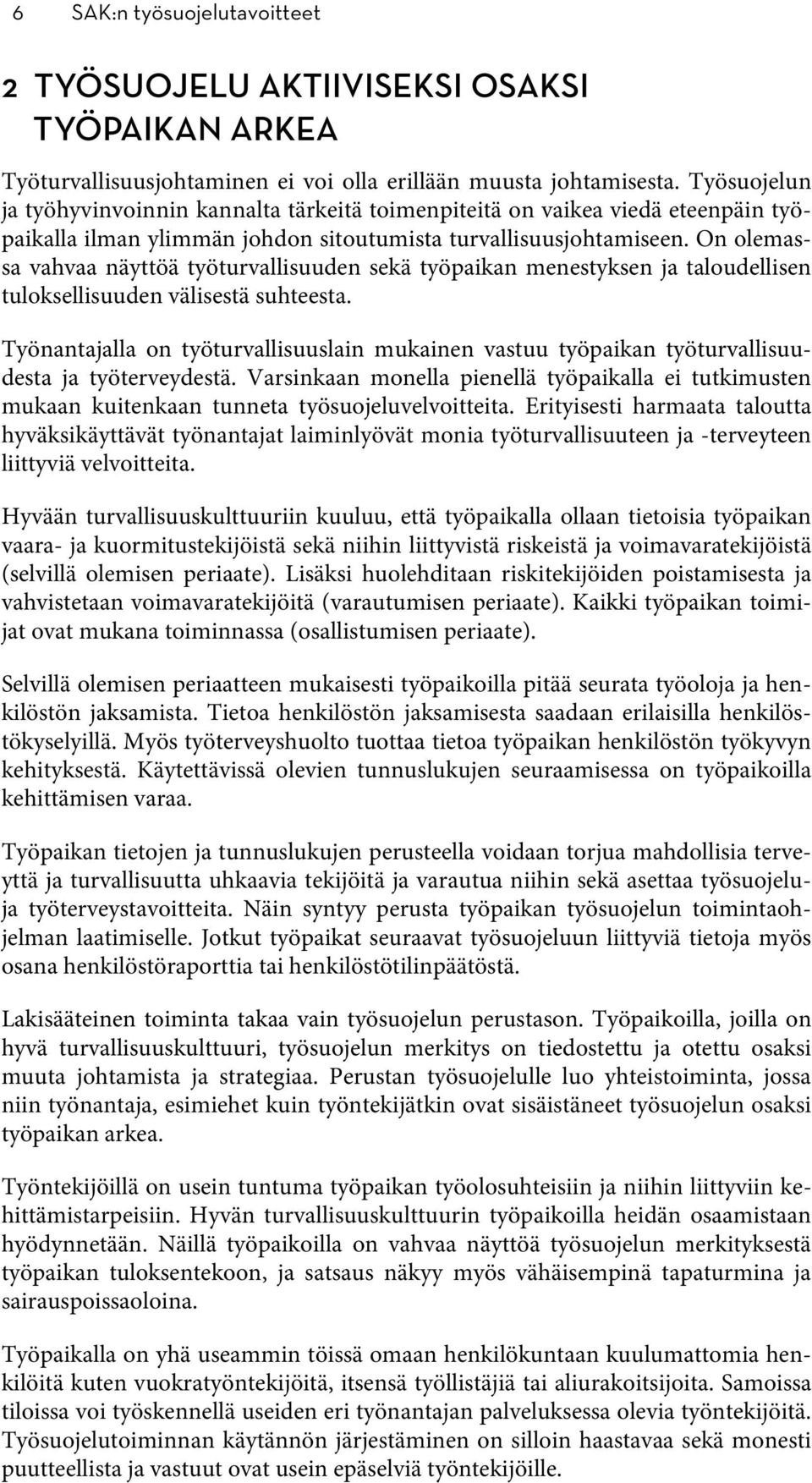 On olemassa vahvaa näyttöä työturvallisuuden sekä työpaikan menestyksen ja taloudellisen tuloksellisuuden välisestä suhteesta.