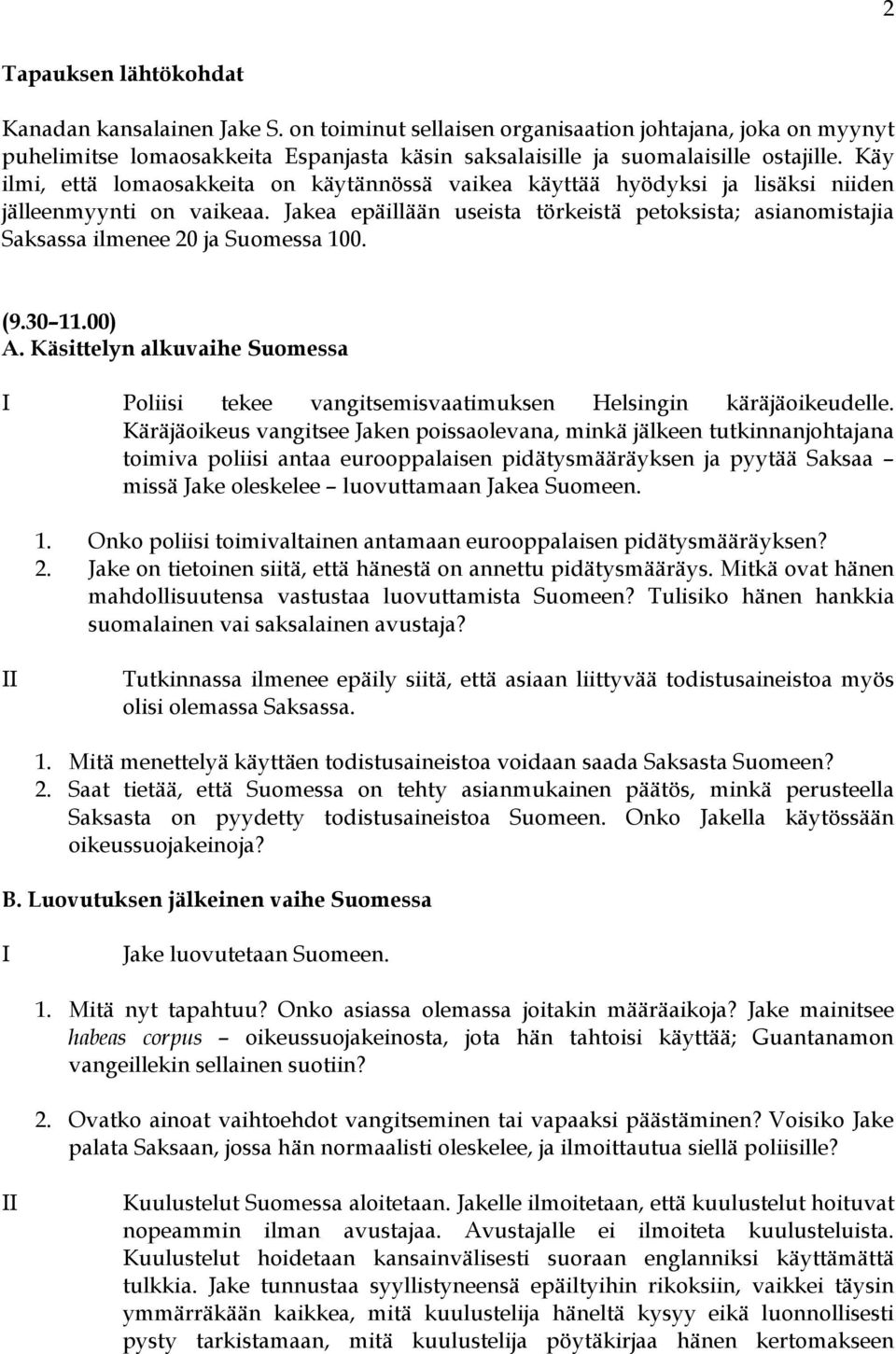 Jakea epäillään useista törkeistä petoksista; asianomistajia Saksassa ilmenee 20 ja Suomessa 100. (9.30 11.00) A.