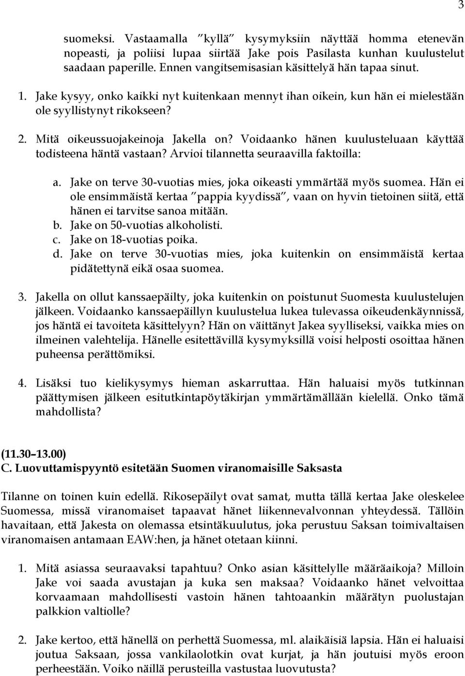 Mitä oikeussuojakeinoja Jakella on? Voidaanko hänen kuulusteluaan käyttää todisteena häntä vastaan? Arvioi tilannetta seuraavilla faktoilla: a.