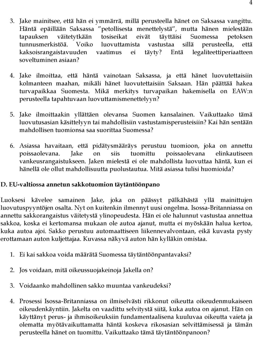 Voiko luovuttamista vastustaa sillä perusteella, että kaksoisrangaistavuuden vaatimus ei täyty? Entä legaliteettiperiaatteen soveltuminen asiaan? 4.