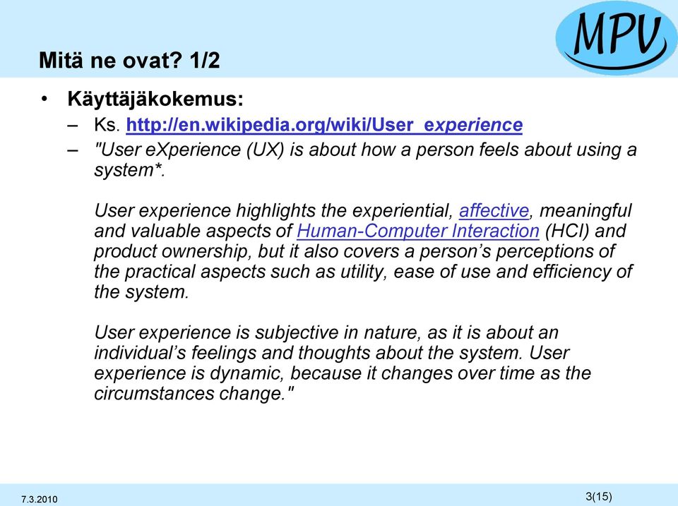 covers a person s perceptions of the practical aspects such as utility, ease of use and efficiency of the system.