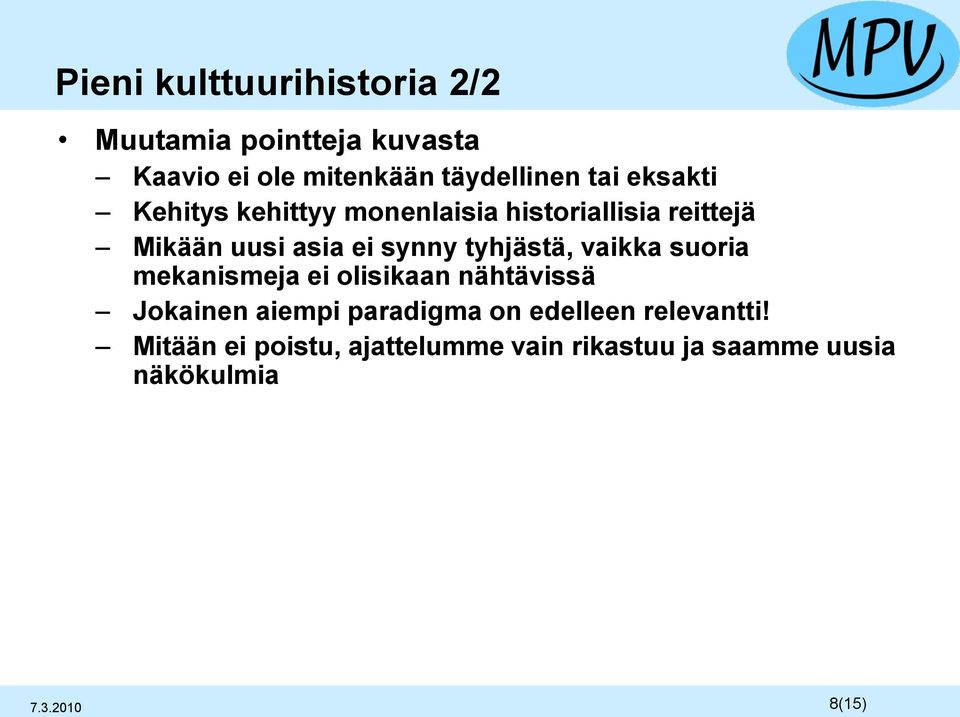 tyhjästä, vaikka suoria mekanismeja ei olisikaan nähtävissä Jokainen aiempi paradigma on