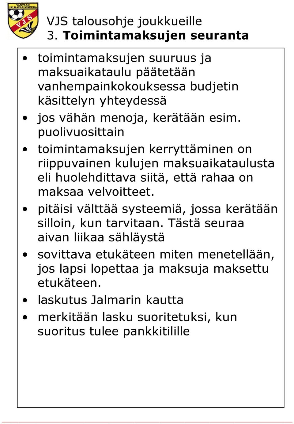 puolivuosittain toimintamaksujen kerryttäminen on riippuvainen kulujen maksuaikataulusta eli huolehdittava siitä, että rahaa on maksaa velvoitteet.