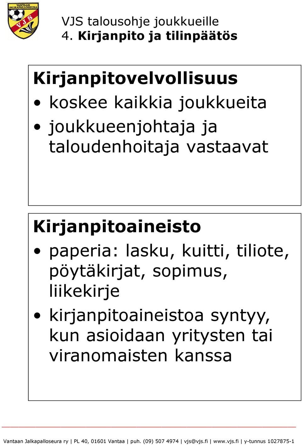 sopimus, liikekirje kirjanpitoaineistoa syntyy, kun asioidaan yritysten tai viranomaisten kanssa