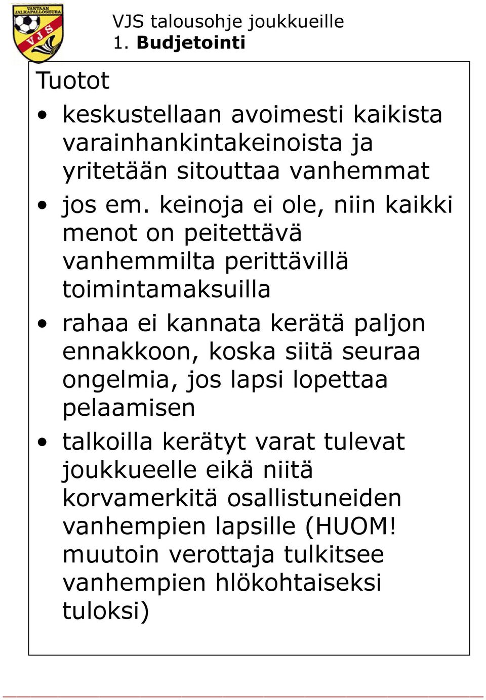 keinoja ei ole, niin kaikki menot on peitettävä vanhemmilta perittävillä toimintamaksuilla rahaa ei kannata kerätä paljon