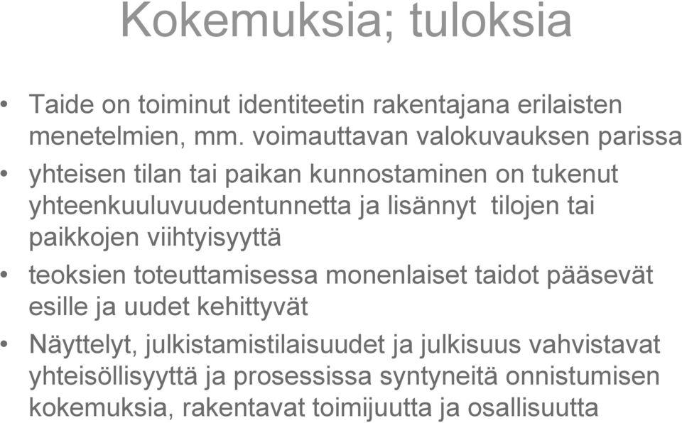 tilojen tai paikkojen viihtyisyyttä teoksien toteuttamisessa monenlaiset taidot pääsevät esille ja uudet kehittyvät