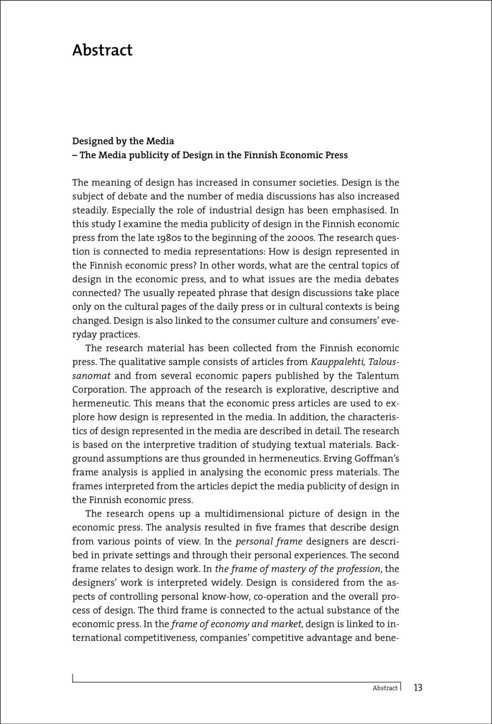 In this study I examine the media publicity of design in the Finnish economic press from the late 1980s to the beginning of the 2000s.