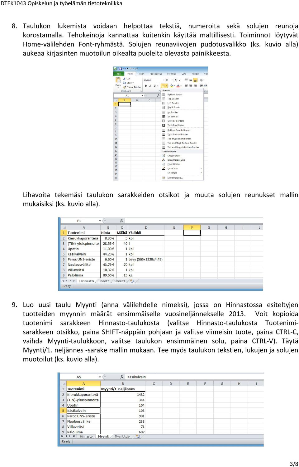 Lihavoita tekemäsi taulukon sarakkeiden otsikot ja muuta solujen reunukset mallin mukaisiksi (ks. kuvio alla). 9.