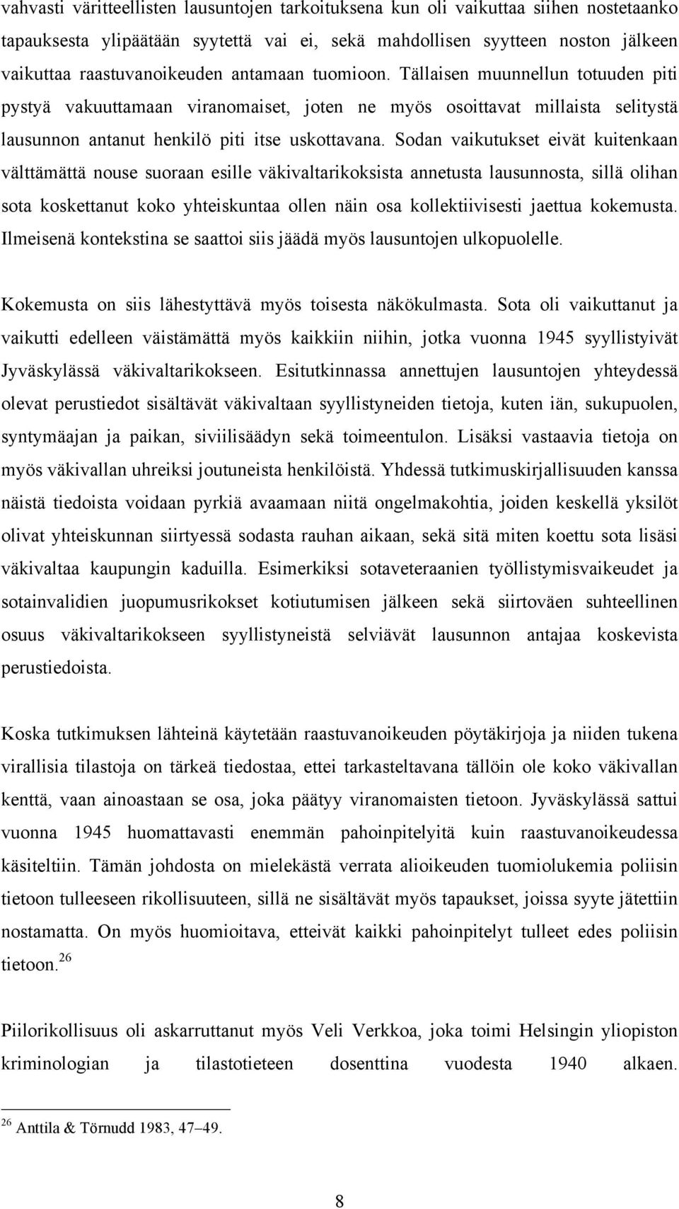 Sodan vaikutukset eivät kuitenkaan välttämättä nouse suoraan esille väkivaltarikoksista annetusta lausunnosta, sillä olihan sota koskettanut koko yhteiskuntaa ollen näin osa kollektiivisesti jaettua