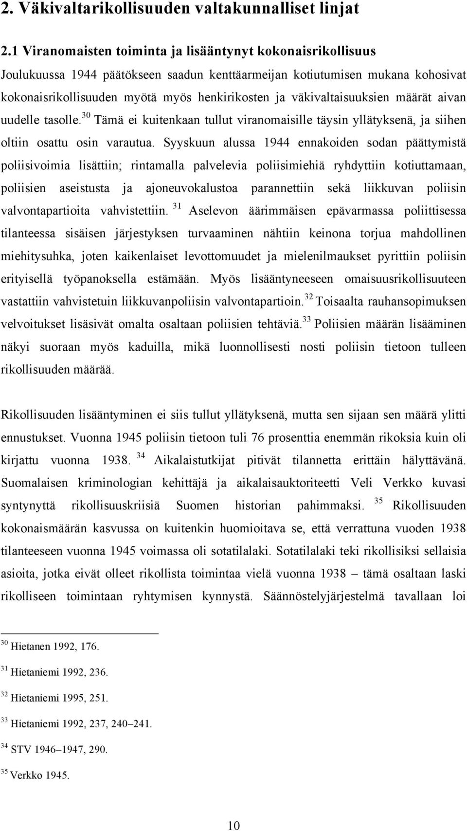 väkivaltaisuuksien määrät aivan uudelle tasolle. 30 Tämä ei kuitenkaan tullut viranomaisille täysin yllätyksenä, ja siihen oltiin osattu osin varautua.