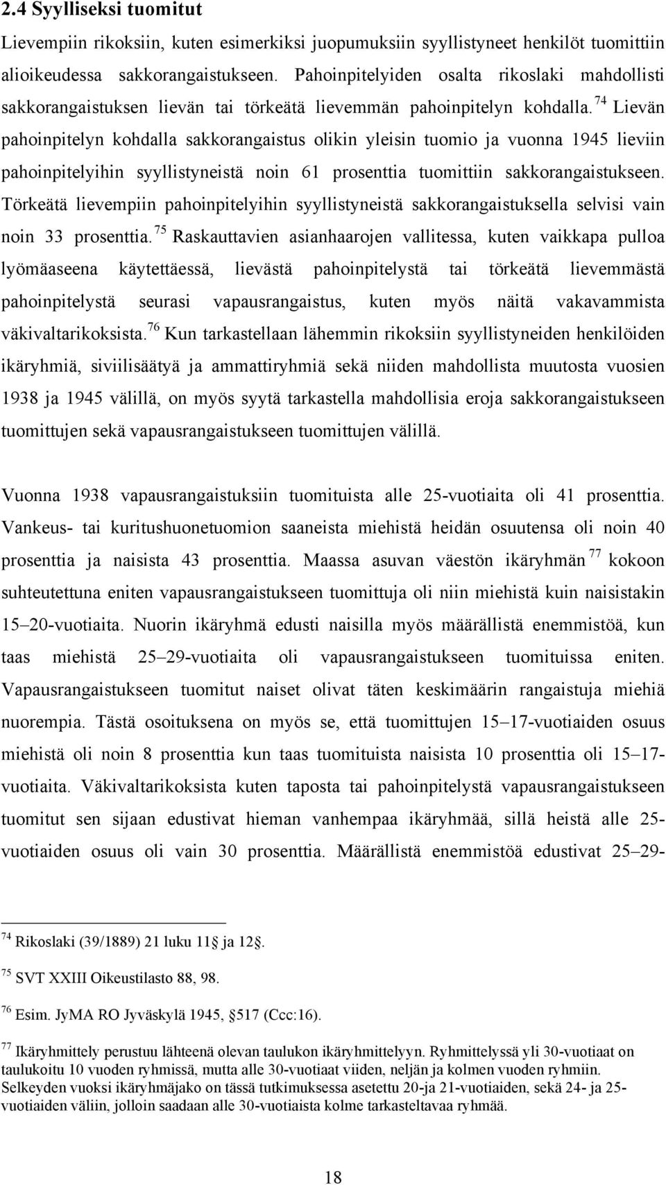 74 Lievän pahoinpitelyn kohdalla sakkorangaistus olikin yleisin tuomio ja vuonna 1945 lieviin pahoinpitelyihin syyllistyneistä noin 61 prosenttia tuomittiin sakkorangaistukseen.