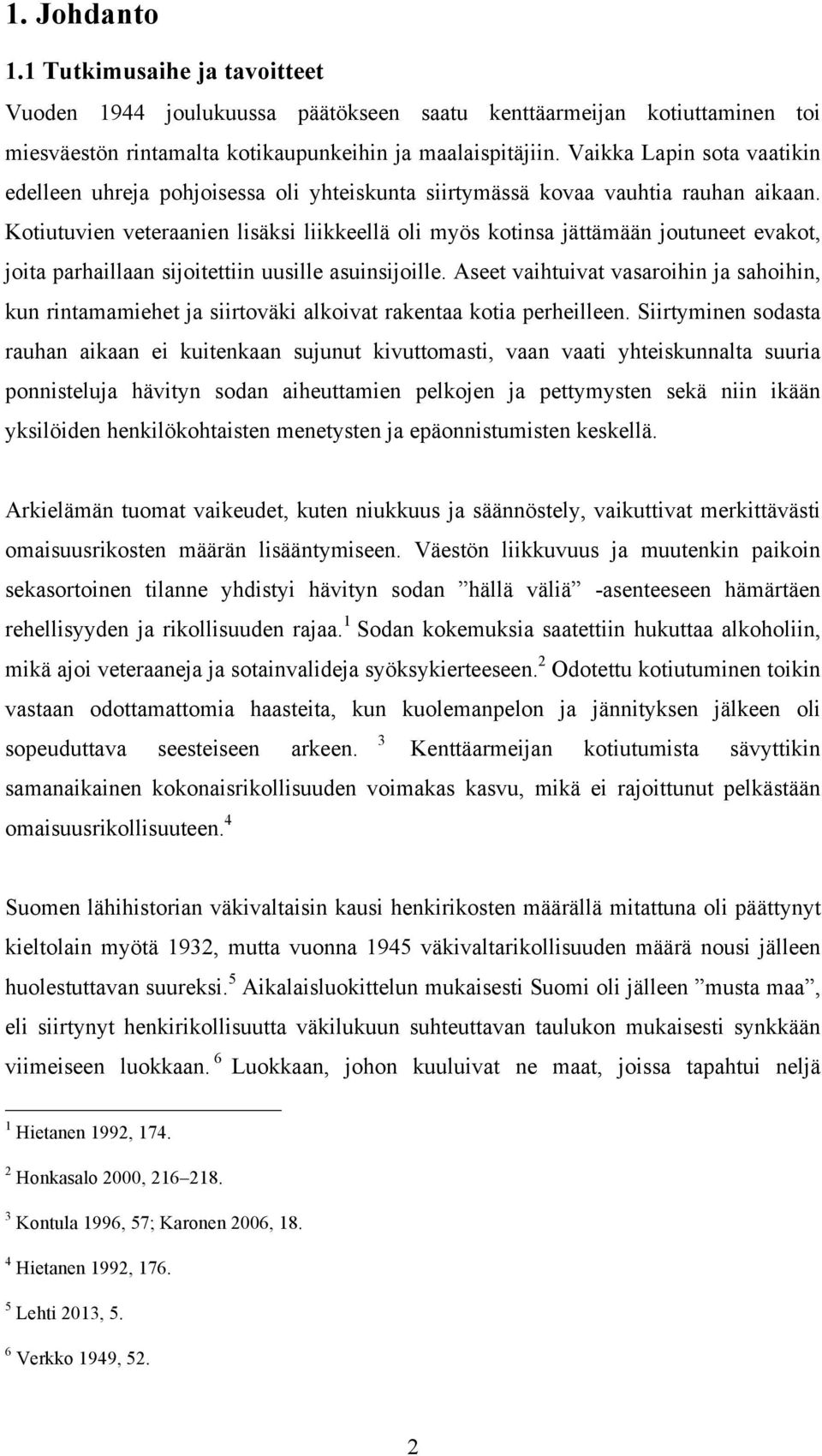 Kotiutuvien veteraanien lisäksi liikkeellä oli myös kotinsa jättämään joutuneet evakot, joita parhaillaan sijoitettiin uusille asuinsijoille.