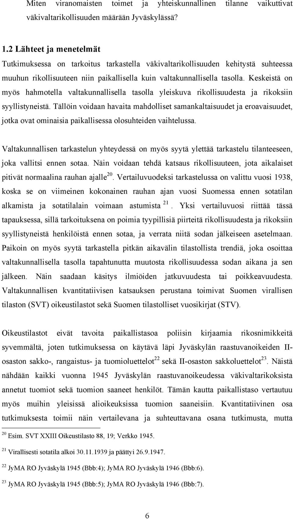 Keskeistä on myös hahmotella valtakunnallisella tasolla yleiskuva rikollisuudesta ja rikoksiin syyllistyneistä.