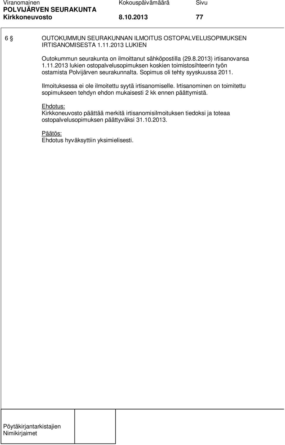 2013 lukien ostopalvelusopimuksen koskien toimistosihteerin työn ostamista Polvijärven seurakunnalta. Sopimus oli tehty syyskuussa 2011.