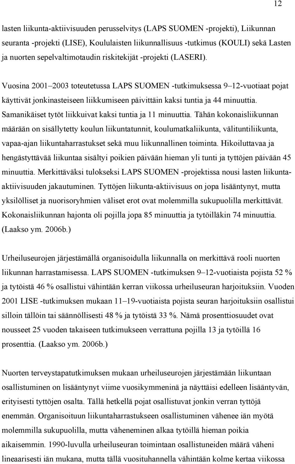 Samanikäiset tytöt liikkuivat kaksi tuntia ja 11 minuuttia.