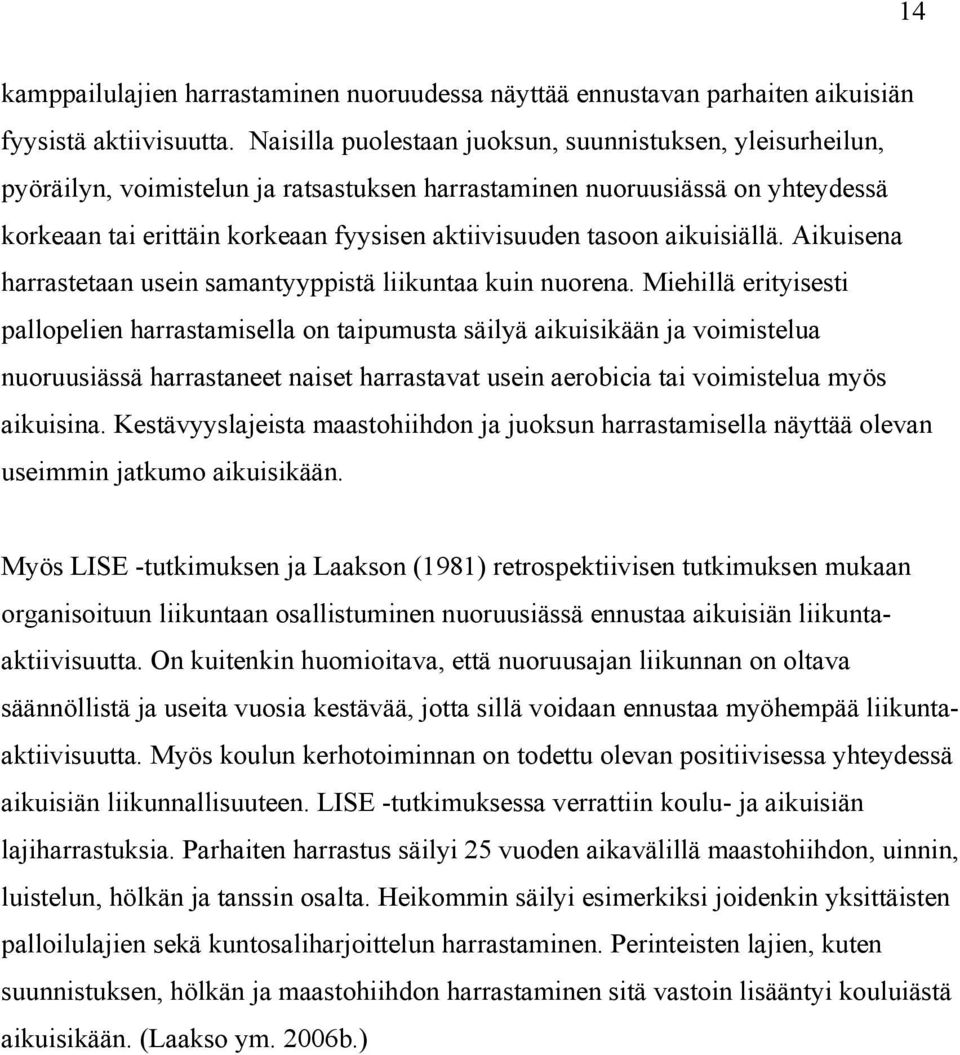 aikuisiällä. Aikuisena harrastetaan usein samantyyppistä liikuntaa kuin nuorena.