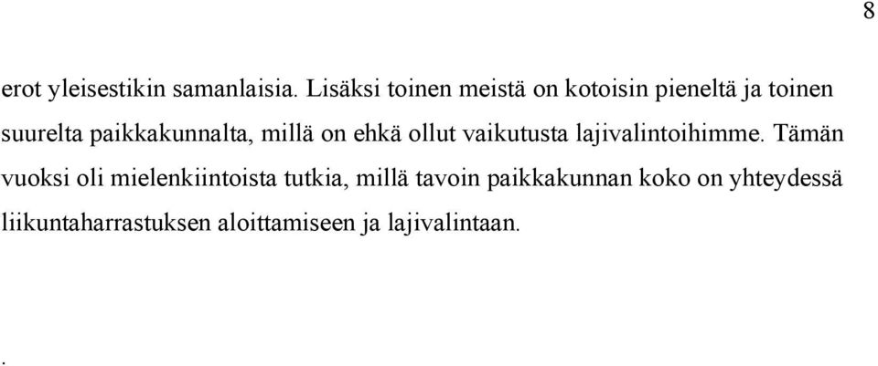 paikkakunnalta, millä on ehkä ollut vaikutusta lajivalintoihimme.