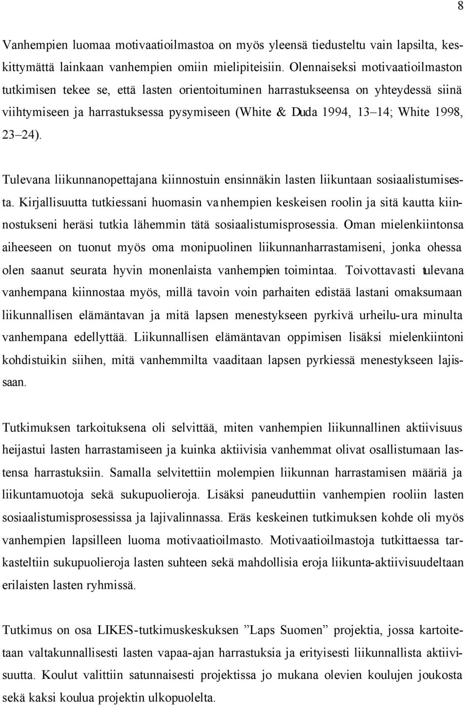 23 24). Tulevana liikunnanopettajana kiinnostuin ensinnäkin lasten liikuntaan sosiaalistumisesta.